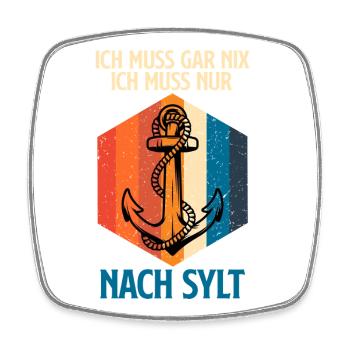 Nordsee MUSS GAR NIX MUSS NUR NACH SYLT Lustig - Viereckiger Kühlschrankmagnet - Weiß - Vorne