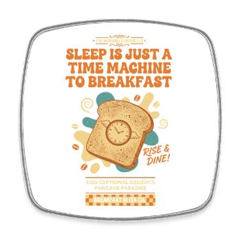 Le petit-déjeuner Le sommeil est une machine à voyager dans le temps pour - Magnet carré - blanc - Devant