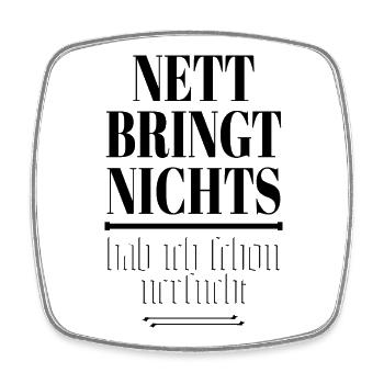 Nett bringt nichts - hab ich schon versucht - Viereckiger Kühlschrankmagnet - Weiß - Vorne