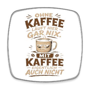 Ohne Kaffee läuft hier gar nix - Viereckiger Kühlschrankmagnet - Weiß - Vorne