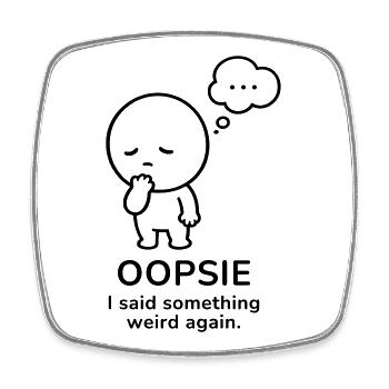 Oopsie – I Said Something Weird | Social Mood - Square fridge magnet - white - Front