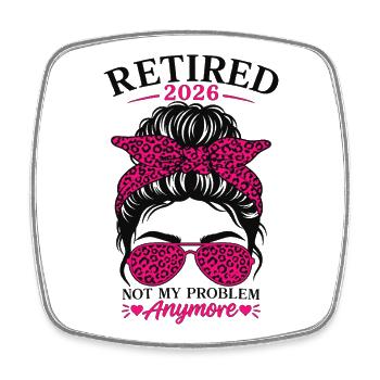 Retired 2026 Not My Problem Anymore - Square fridge magnet - white - Front
