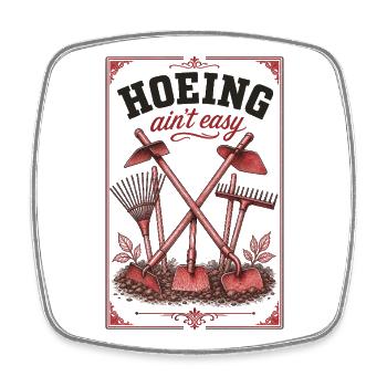 Hoeing Aint Easy Organic Gardening - Square fridge magnet - white - Front