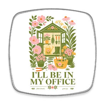 Ill Be In My Office Organic Gardening - Square fridge magnet - white - Front