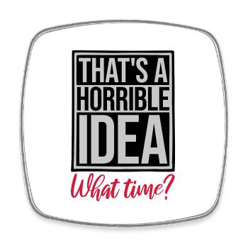 Thats a horrible Idea - Square fridge magnet - white - Front