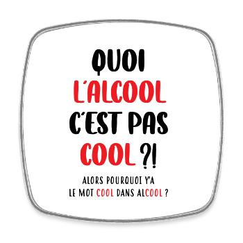 Quoi l'alcool c'est pas cool ?! - Magnet carré - blanc - Devant