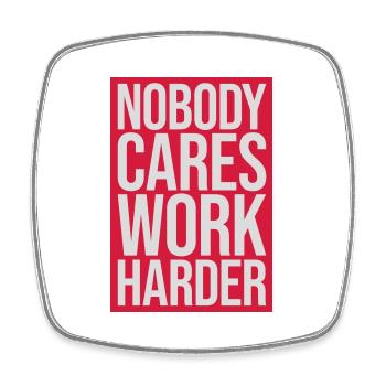 nobody cares work harder - Viereckiger Kühlschrankmagnet - Weiß - Vorne