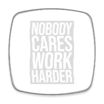 nobody cares work harder - Viereckiger Kühlschrankmagnet - Weiß - Vorne