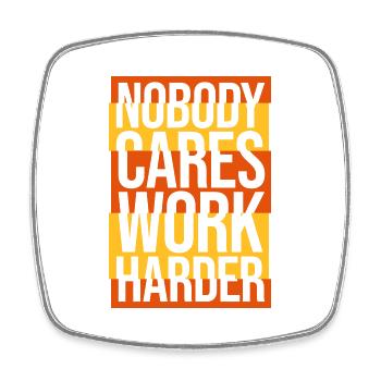 nobody cares work harder - Viereckiger Kühlschrankmagnet - Weiß - Vorne