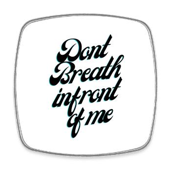 Dont Breath in front of me - Square fridge magnet - white - Front