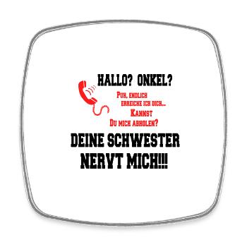 Hallo Onkel - Deine Schwester nervt mich! schwarz - Viereckiger Kühlschrankmagnet - Weiß - Vorne
