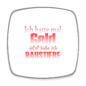 Ich hatte mal Geld, jetzt habe ich Haustiere - Viereckiger Kühlschrankmagnet - Weiß - Vorne