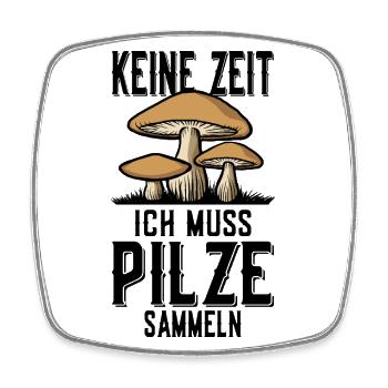 KEINE ZEIT PILZE SAMMELN PILZSAMMLER PILZSAISON - Viereckiger Kühlschrankmagnet - Weiß - Vorne