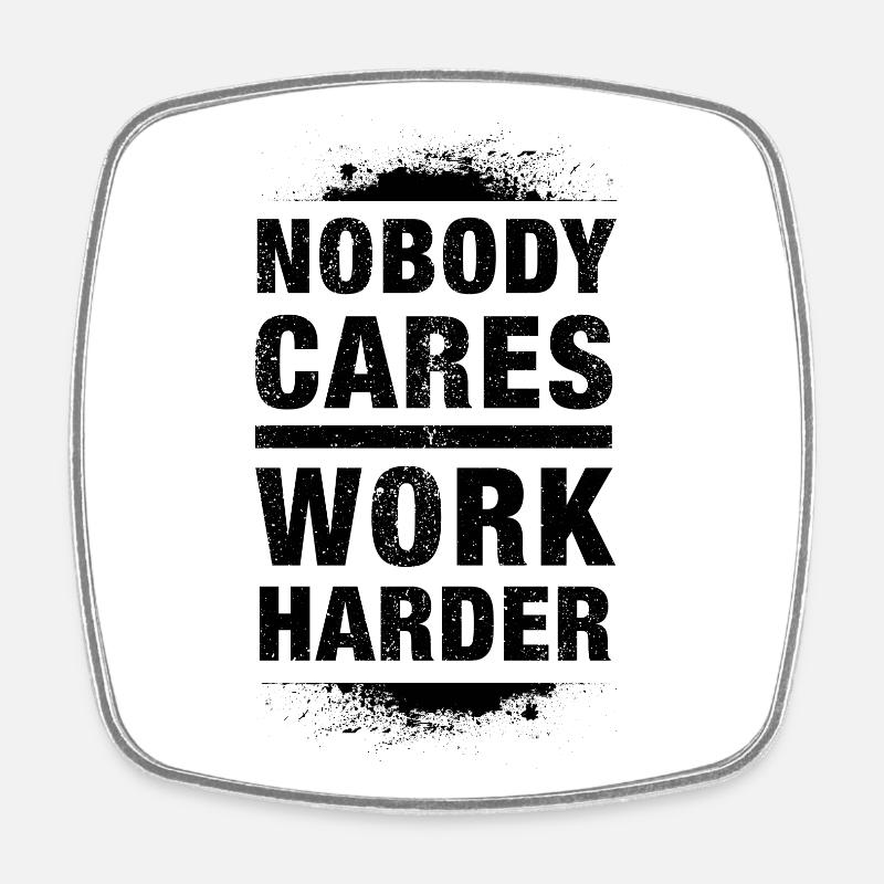 Nobody Cares - Work Harder - dark - Square fridge magnet - white