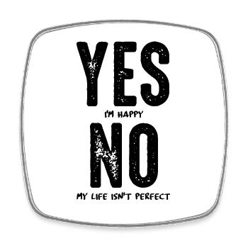 Yes I'm happy, no my life isn't perfect - Square fridge magnet - white - Front