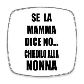 SE LA MAMMA DICE NO ... CHIEDILO ALLA NONNA - Magnet carré - blanc - Devant