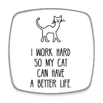 I Work Hard So My Cat Can Have A Better Life - Square fridge magnet - white - Front