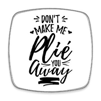 Don't Make Me Plié You Away - Viereckiger Kühlschrankmagnet - Weiß - Vorne