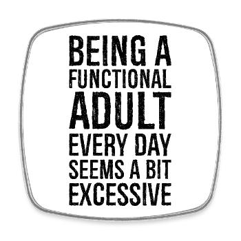 Being a functional adult every day seems a bit - Square fridge magnet - white - Front