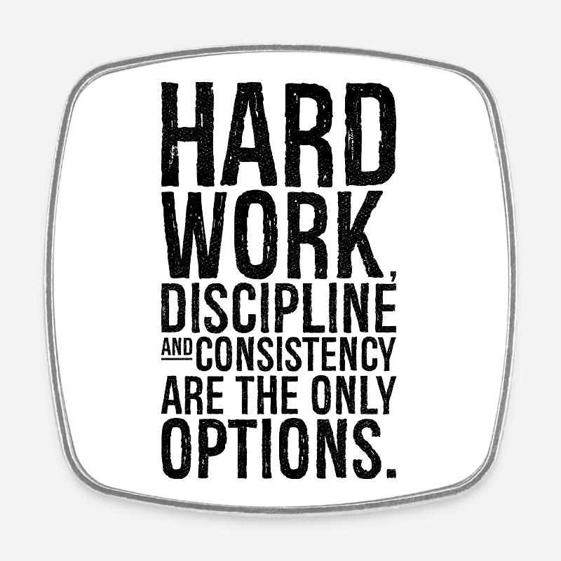 hard work discipline and consistency are the on - Square fridge magnet - white