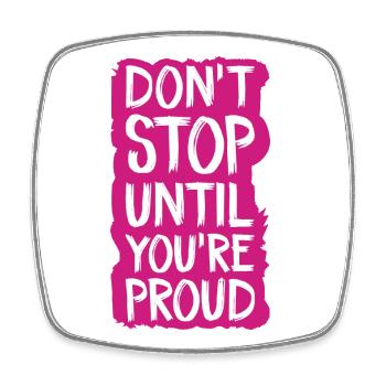 don't stop until you're proud - Square fridge magnet - white - Front