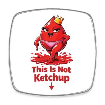 This Is Not Ketchup – Funny Period Statement - Square fridge magnet - white - Front