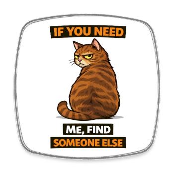 Si tu as besoin de moi, trouve quelqu’un d’autre, Cat - Magnet carré - blanc - Devant