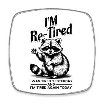 Re Tired Tired Yesterday And Tired Today Funny - Square fridge magnet - white - Front