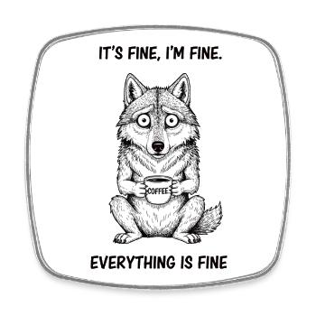 Its Fine Im Fine Coffee Wolf Humor - Square fridge magnet - white - Front