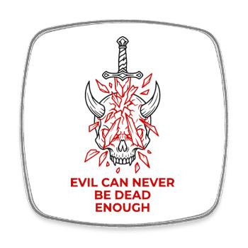 Evil Can Never Be Dead Enough - Viereckiger Kühlschrankmagnet - Weiß - Vorne