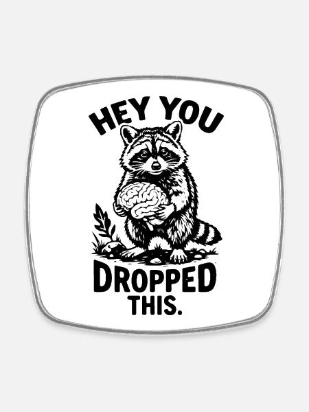 Hey You Dropped This Raccoon - Square fridge magnet - white