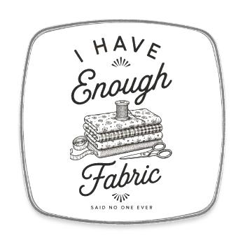 I Have Enough Fabric - Square fridge magnet - white - Front