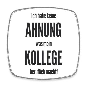  Ich Habe Keine Ahnung Was Mein Kollege Beruflich - Viereckiger Kühlschrankmagnet - Weiß - Vorne