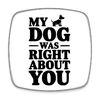 Mon chien avait raison à ton sujet - Magnet carré - blanc - Devant