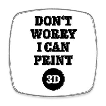 Dont worry I can print 3D - Maker Design - Viereckiger Kühlschrankmagnet - Weiß - Vorne