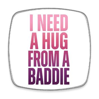 I need a hug from a baddie. - Square fridge magnet - white - Front