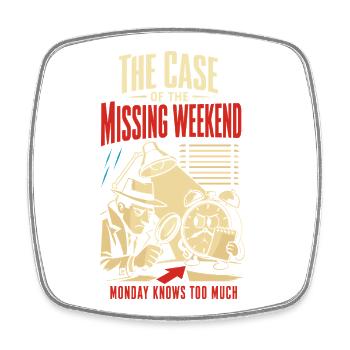 The Case of the Disappeared Weekend - Square fridge magnet - white - Front
