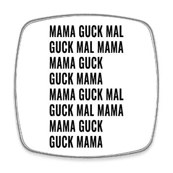 Guck Mal Mama - Viereckiger Kühlschrankmagnet - Weiß - Vorne