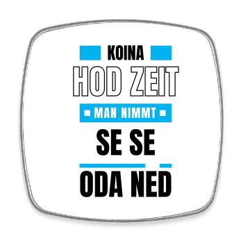 Koi Zeit, de nimmt ma - bayerischer Spruch - Viereckiger Kühlschrankmagnet - Weiß - Vorne