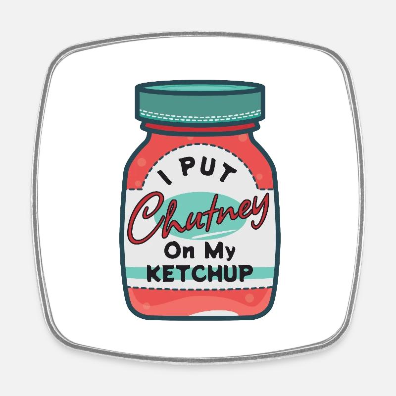 I put chutney on my ketchup. - Square fridge magnet - white