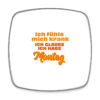 Ich fühle mich krank ich glaube ich habe Montag - Viereckiger Kühlschrankmagnet - Weiß - Vorne