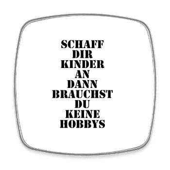 Schaff dir Kinder an dann brauchst du keine Hobbys - Viereckiger Kühlschrankmagnet - Weiß - Vorne
