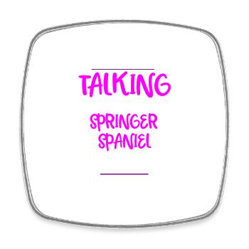Im only talking to my springer spaniel today - Square fridge magnet - white - Front