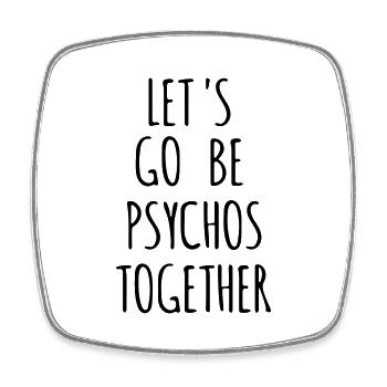 let's go be psychos together - Square fridge magnet - white - Front