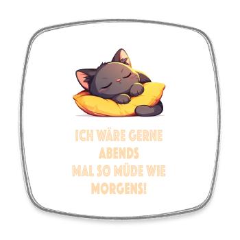 Ich wäre gern Abend mal so müde wie morgens! Humor - Viereckiger Kühlschrankmagnet - Weiß - Vorne