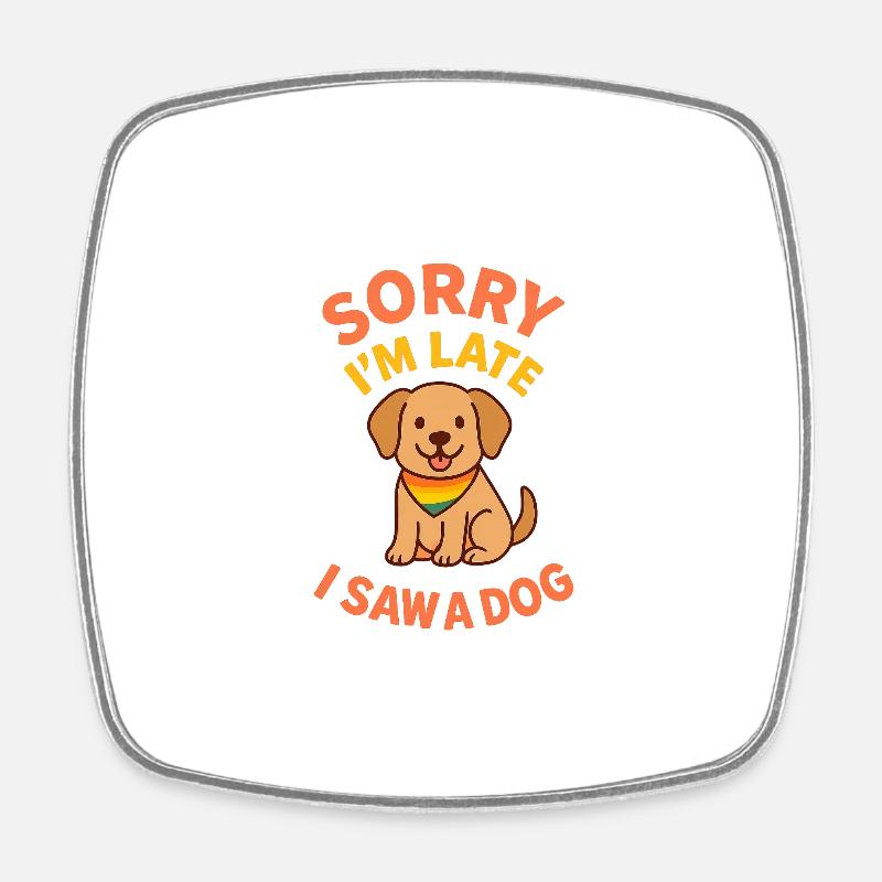 Sorry, I'm Late – Dog Spotted! - Square fridge magnet - white