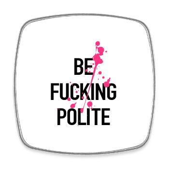 Be F*cking Polite - Viereckiger Kühlschrankmagnet - Weiß - Vorne