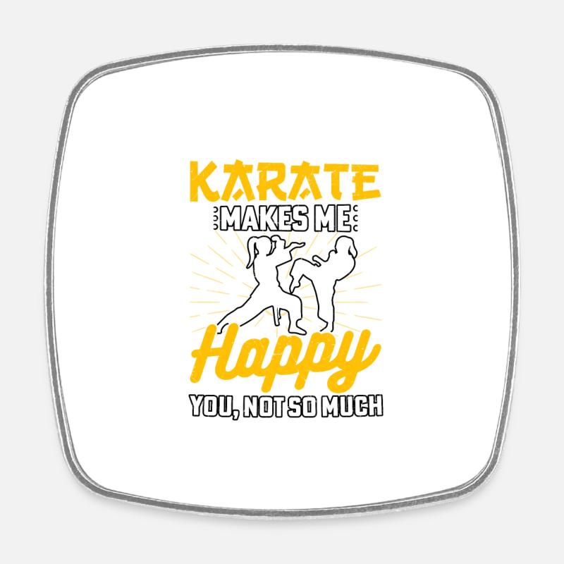 Karate makes me Happy you not so much - Square fridge magnet - white