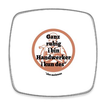 Ganz ruhig ... Handwerker - bayerischer Spruch - Viereckiger Kühlschrankmagnet - Weiß - Vorne