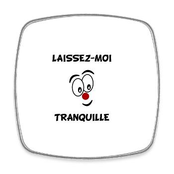LAISSEZ-MOI TRANQUILLE. HUMOUR - Magnet carré - blanc - Devant